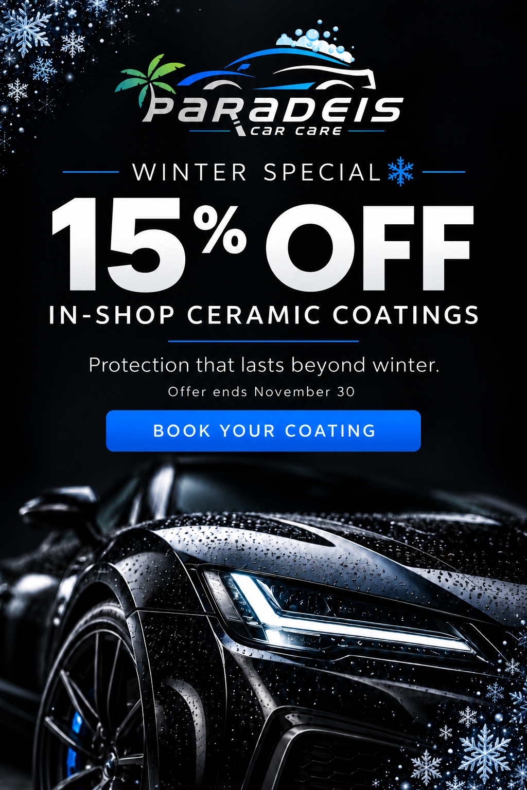 Paradeis Car Care Winter Special. 15% off in-shop ceramic coatings. Protection that lasts beyond winter. Offer ends November 30. Book your coating.